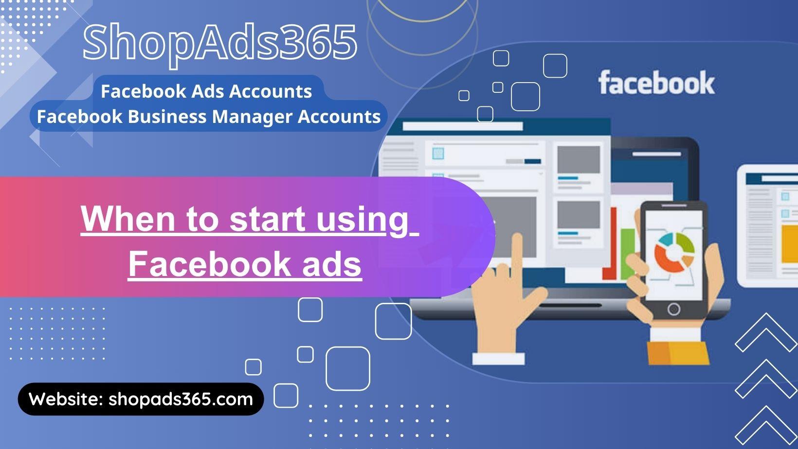 When to Start Using Facebook Ads